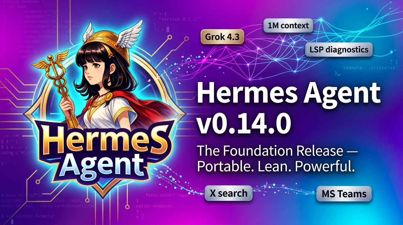 Hermes Agent v0.14.0 "The Foundation Release": Grok 4.3, LSP Diagnostics, and a Lean Install