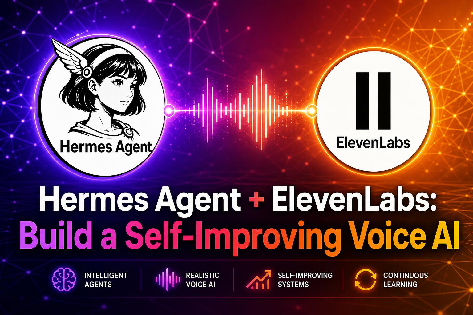 Hermes Agent + ElevenLabs: Build a Self-Improving Voice AI